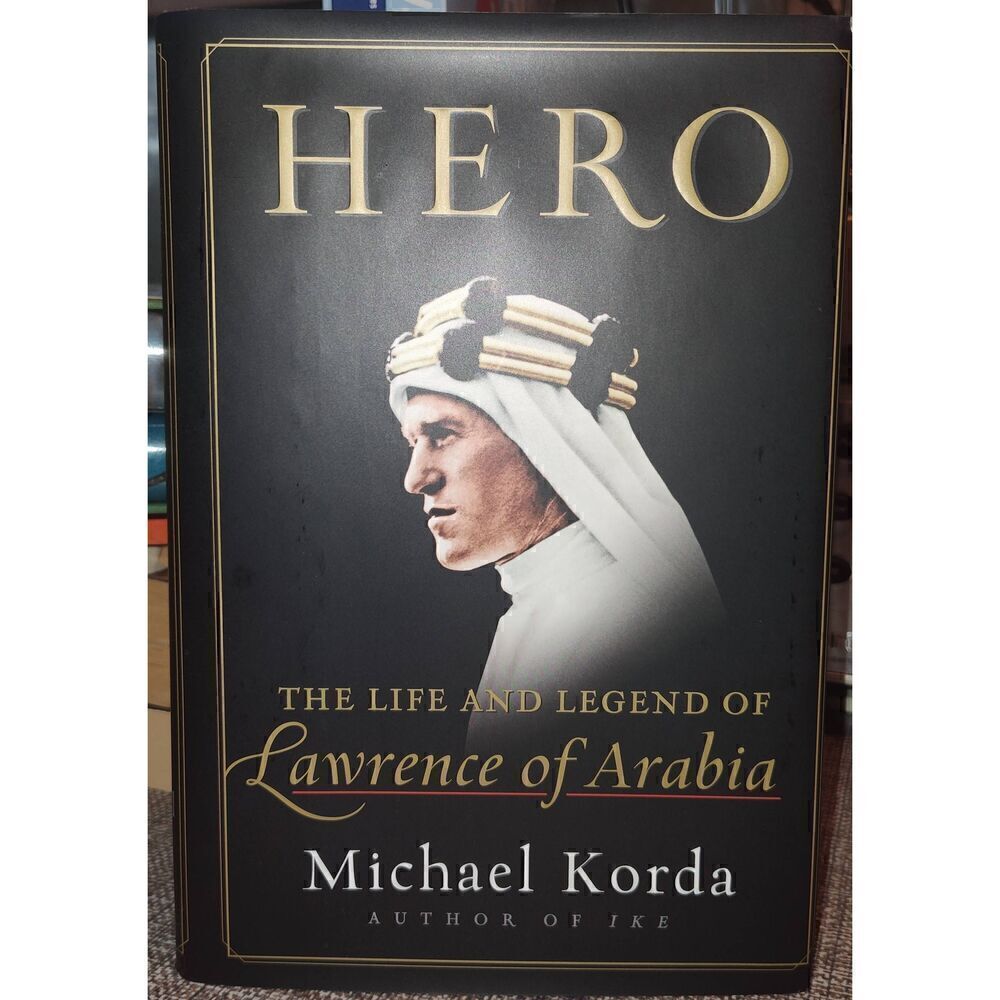 HERO The Life and Legend of Lawrence of Arabia by Michael Korda 1st Ed 1st Print